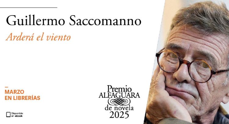 “Arderá el viento”, de Guillermo Saccomanno, la ganadora del Premio Alfaguara de Novela 2025