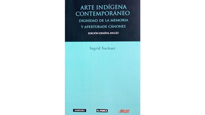 Arte Indígena Contemporáneo, un libro sobre la dignidad de la memoria