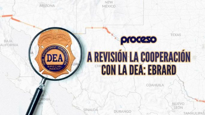 A revisión la cooperación con la DEA: Ebrard
