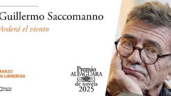 “Arderá el viento”, de Guillermo Saccomanno, la ganadora del Premio Alfaguara de Novela 2025