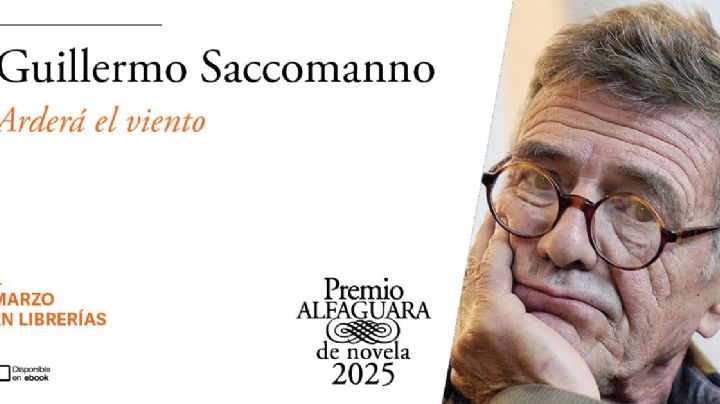 “Arderá el viento”, de Guillermo Saccomanno, la ganadora del Premio Alfaguara de Novela 2025