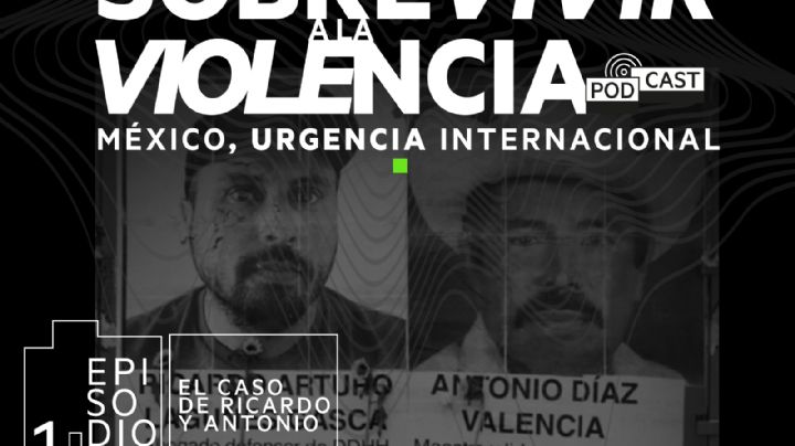 Podcast: Sobrevivir a la violencia: El caso de Ricardo y Antonio. Desaparición forzada