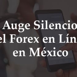 El Auge Silencioso Del Forex en Línea en México
