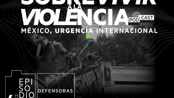 Podcast: Sobrevivir a la violencia: Defensoras