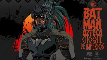 Aún no se estrena “Batman azteca: Choque de imperios” y ya molesta en España