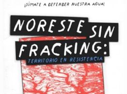 Más de 90 organizaciones de Coahuila, Nuevo León y Tamaulipas integran “Noreste sin fracking”